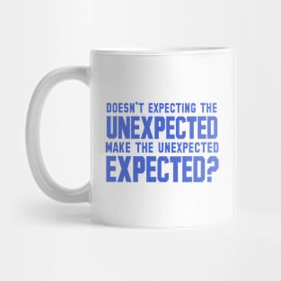 Doesn't Expecting the Unexpected Make The Unexpected Expected Mug